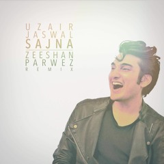 UZAIR JASWAL - Sajna (Zeeshan Parwez Remix)Produced by Sarmad Ghafoor