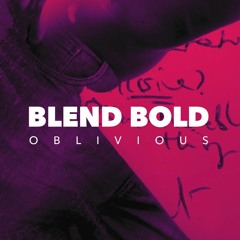 Blend Bold - Oblivious