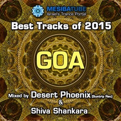Mesibatube's Best tracks Of 2015 - GOA Trance mixed by Desert Phoenix & Shiva Shankara