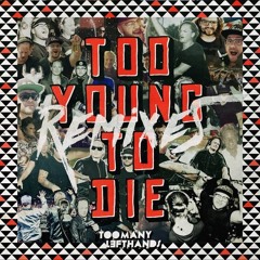 TooManyLeftHands - Too Young To Die (TwoKnobs Remix)