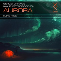 RUNE: Sergei Orange feat. Electrofood CH – Aurora • FREE TUNE