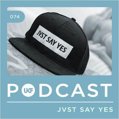 UKF Podcast #74 - JVST SAY YES