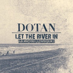 Dotan - Let The River In (Hjalmar Vogel & Cargo Remix)