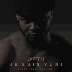 Dosseh - Je Suis YURI (hors - Série #YuriNegrowski9)