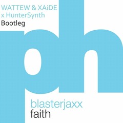 Blasterjaxx - Faith (WATTEW & XAiDE x HUNTERSYNTH BOOTLEG) [FREE DOWNLOAD - CLICK BUY]