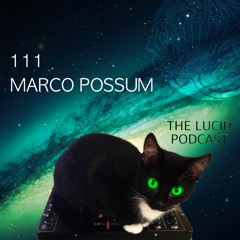 THE LUCID PODCAST 111 MARCO POSSUM LUCIDFLOW-RECORDS.COM