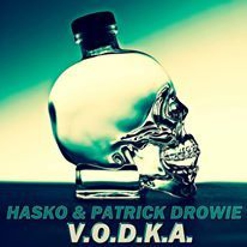 Hasko & Patrick Drowie - VODKA (Original Mix)