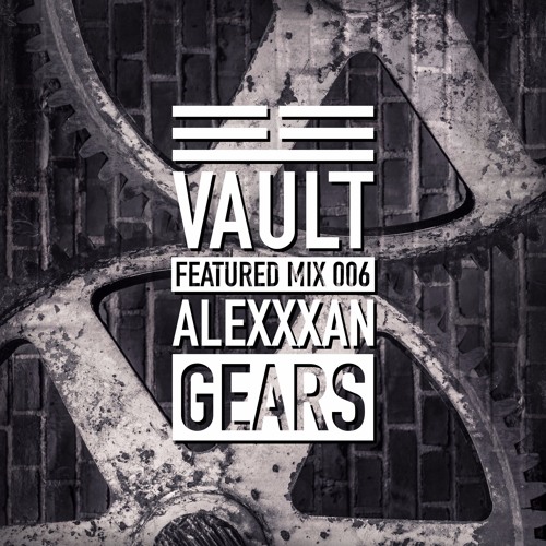 Featured Mix 006: Gears by AlexXxan