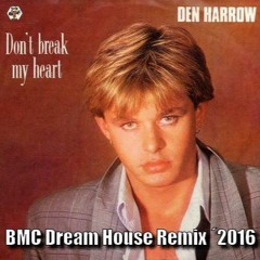 BMC vs. Den Harrow - Don´t  Break My Heart ´2016 (BMC Dreamhouse Remix)- Club Edit