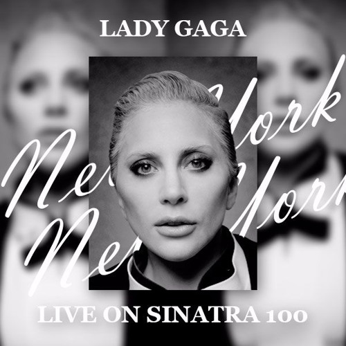 Stream New York, New York (Live from Sinatra 100) - Lady Gaga [PREVIEW] by  Gaga's Source | Listen online for free on SoundCloud