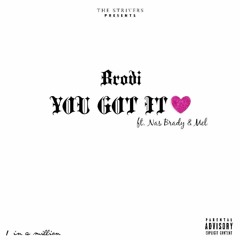 You Got It Ft. Nas Brady & Mel Kickstand