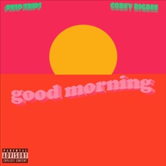 Good morning- Peso Trips & Corey Bigbee
