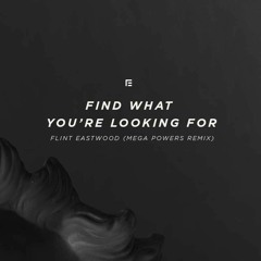 Flint Eastwood - Find What You're Looking For (Mega Powers Remix)