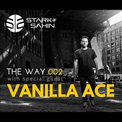 The Way Podcast 002 Stark & Sahin with Vanilla Ace [Proton Radio]