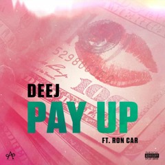 Deej - PAY UP Ft Ron Car