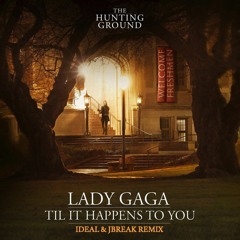 Till It Happens To You - Lady Gaga (IDeaL & J - Break Remix)