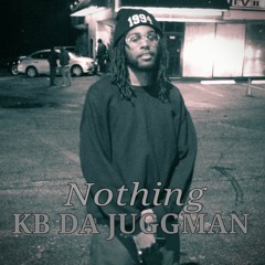KB DA JUGGMAN- Nothin