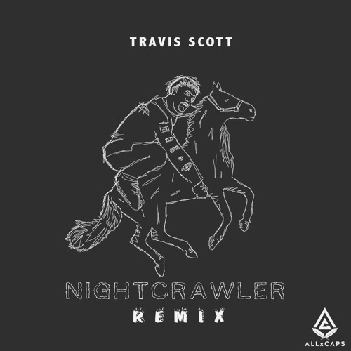 Stream Travis Scott - Nightcrawler (ALLxCAPS Remix) by ALLxCAPS Remixes