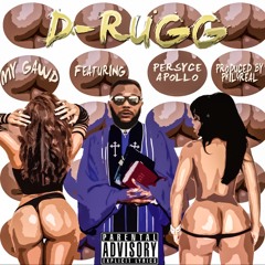 D - Rugg My Gawd Ft Persyce Apollo Prod By Phil 4 Real