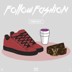 Frenzy - Follow Fashion (Prod. By Ruben Joy)