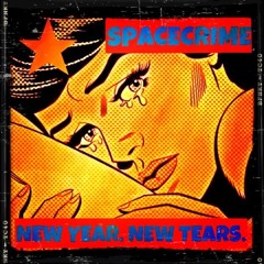 SPACECRIME - NEW YEAR NEW TEARS!