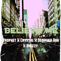 Prophet X Crystal X Decipher Rah X Breezy - Believe Me