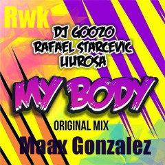 DJ Goozo & Rafael Starcevic & Liu Rosa - My Body (Maax Gonzalez Remix)