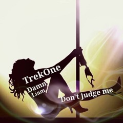 TrekOne & Damn L.I.AM-Dont Judge Me(Freestyle)(prod.By TrekOne)