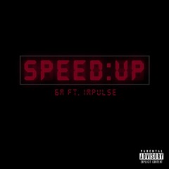 Speed Up - 6M Ft. Impulse