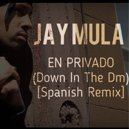 Stream Jay Mula - Down In The Dm - (En Privado)[Spanish Remix] by Jay ...