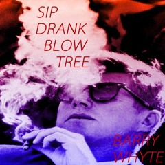 Barry Whyte - SipDrankBlowTree