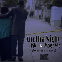MONEY MIC x YN - Anotha Night [prod by Lil Rece]