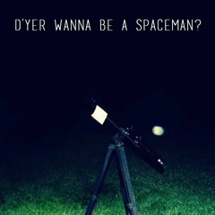 D'Yer Wanna Be A Spaceman? [Promo]