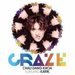 Chau Dang Khoa Ft Karik - Craze - EDM Version( #CK Remix )