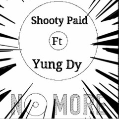 Shooty Paid Ft. Yung Dy - No More