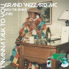 I Wanna Talk To You - Grand Wizzard MC Ft. GEDA The Genius & AVN