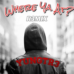 WHERE YA AT? R3MIX