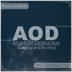 Angels Of Destruction - Phaxe & Neelix (Kardiograma Bootleg) FREE DOWNLOAD OUT NOW