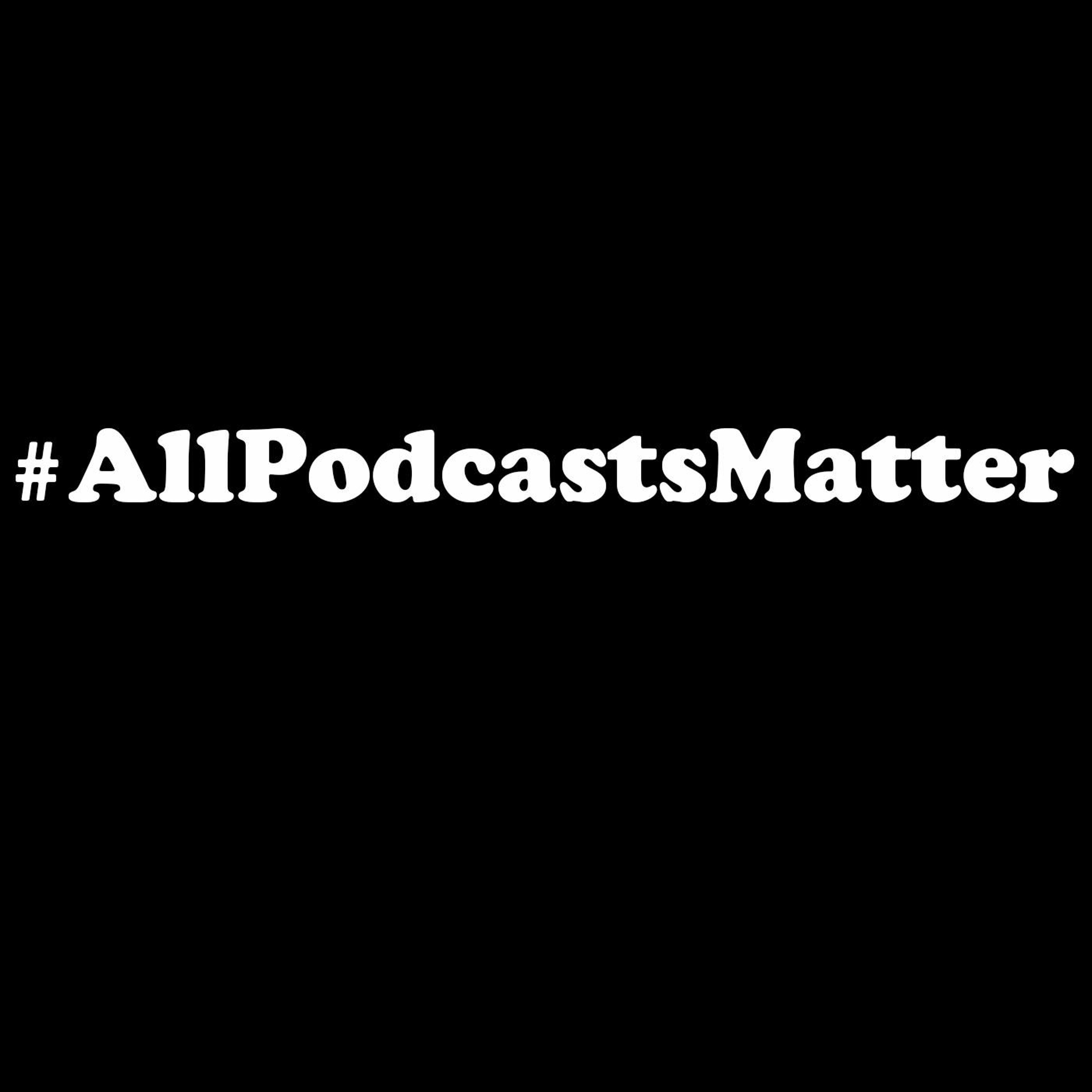 #ALLPODCASTSMATTER