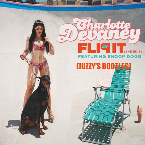 Charlotte Devaney ft. Snoop Dogg - Flip It (Juzzy's Bootleg) *CLICK BUY FOR FREE DL*