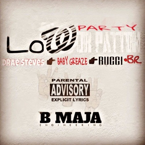LOW PARTY J.R. PATTON ft Drae Steves x Baby Greaze x Baby Rucci x Rucci (BME MIX)