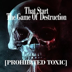 That Start The Game Of Destruction [Prohibited Toxic] "MixTape!