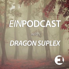 EINPODCAST #43 By Dragon Suplex