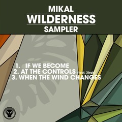 A. Mikal - If We Become (Wildnerness Sampler) OUT NOW