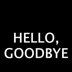 Hello, Gudbye