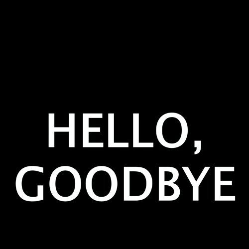 Hello, Gudbye
