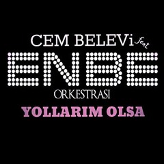 Enbe Orkestrası ft. Cem Belevi - Yollarım Olsa (2016)