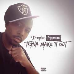 Prophet Mocmoud - Tryna Make It Out