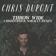 Chris DuPont - Throw Wide (Christopher Norman Remix)