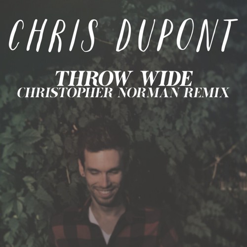 Chris DuPont - Throw Wide (Christopher Norman Remix)
